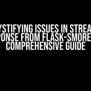 Demystifying Issues in Streaming Response from Flask-Smorest: A Comprehensive Guide