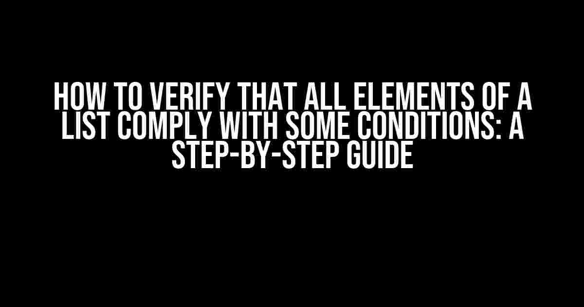 How to Verify that All Elements of a List Comply with Some Conditions: A Step-by-Step Guide