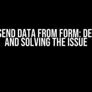 I Can’t Send Data from Form: Debugging and Solving the Issue