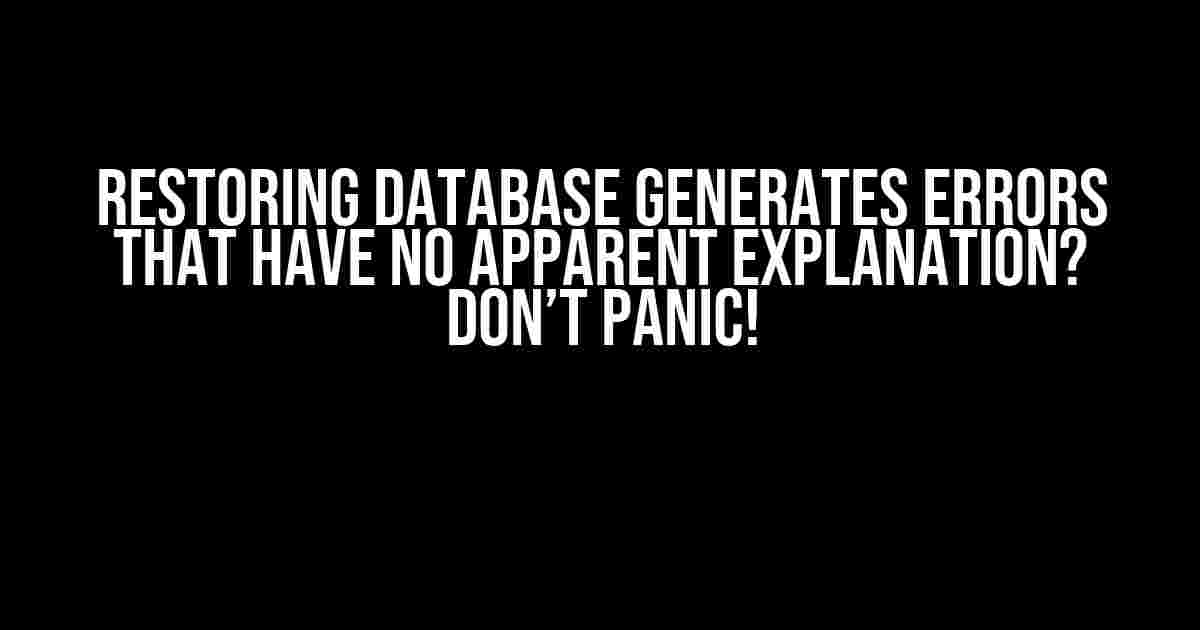 Restoring Database Generates Errors that Have No Apparent Explanation? Don’t Panic!