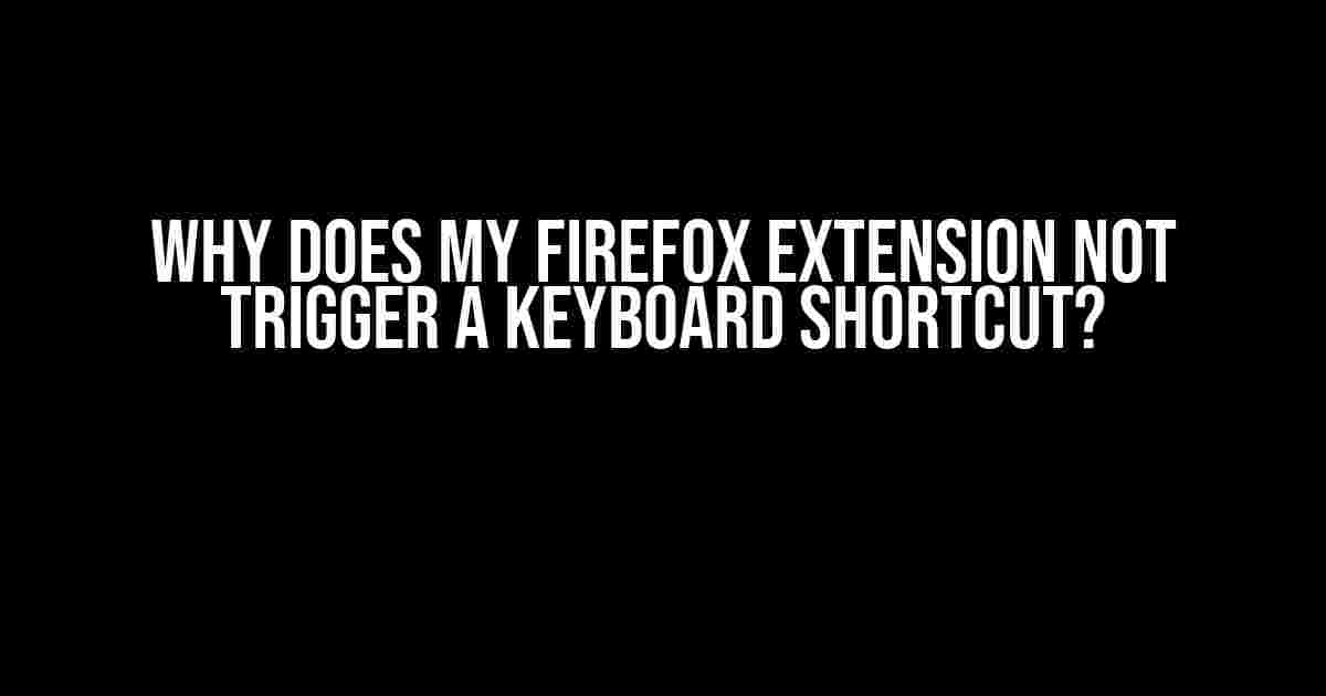 Why Does My Firefox Extension Not Trigger a Keyboard Shortcut?